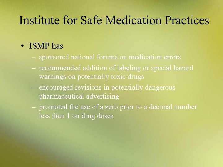 Institute for Safe Medication Practices • ISMP has – sponsored national forums on medication