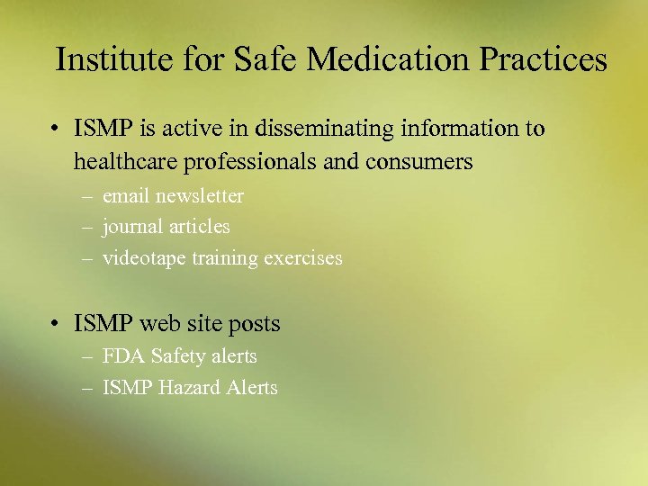 Institute for Safe Medication Practices • ISMP is active in disseminating information to healthcare