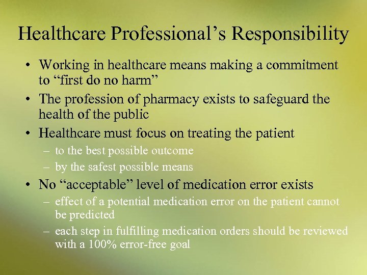 Healthcare Professional’s Responsibility • Working in healthcare means making a commitment to “first do
