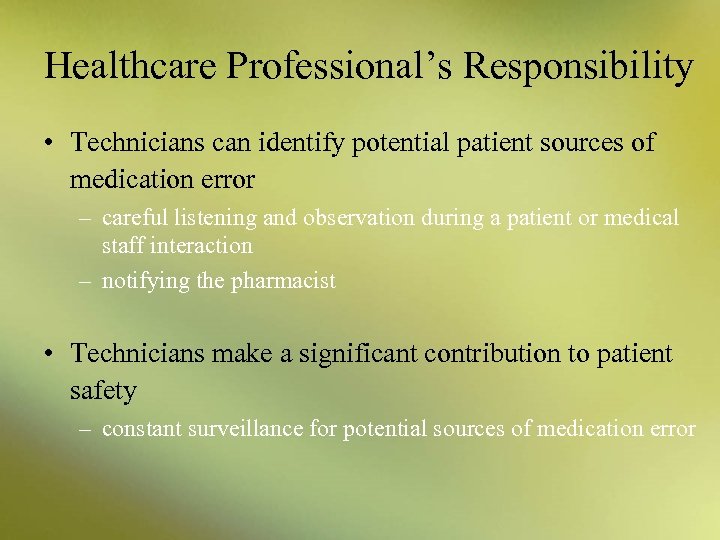 Healthcare Professional’s Responsibility • Technicians can identify potential patient sources of medication error –