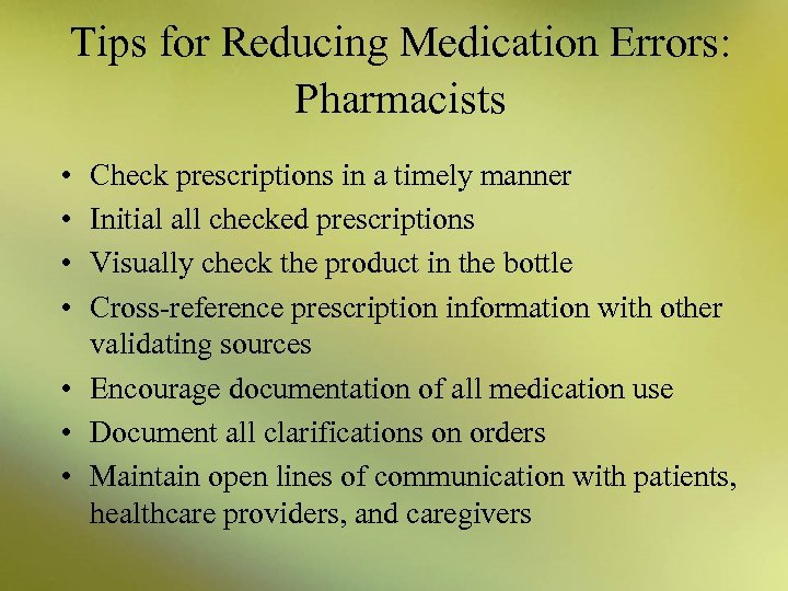 Tips for Reducing Medication Errors: Pharmacists • • Check prescriptions in a timely manner