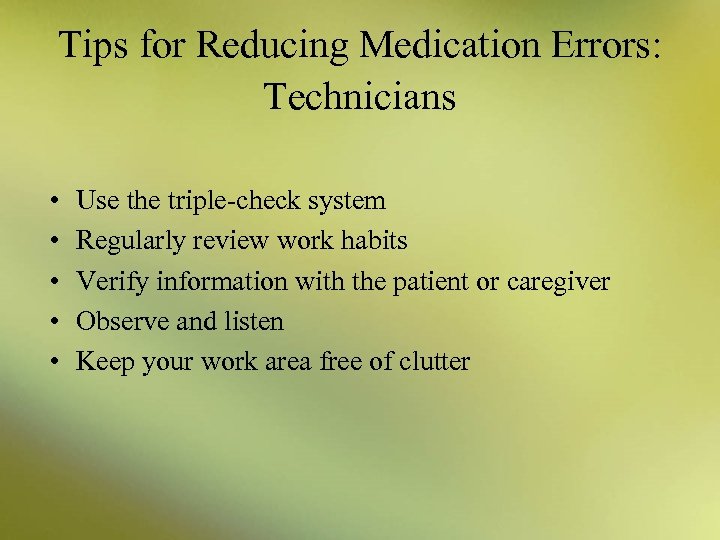 Tips for Reducing Medication Errors: Technicians • • • Use the triple-check system Regularly