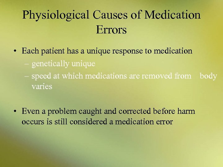 Physiological Causes of Medication Errors • Each patient has a unique response to medication