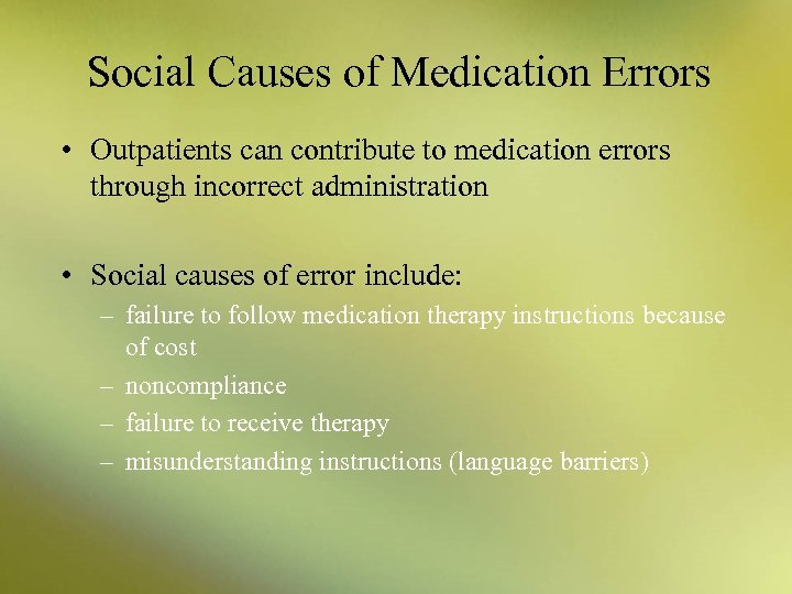 Social Causes of Medication Errors • Outpatients can contribute to medication errors through incorrect