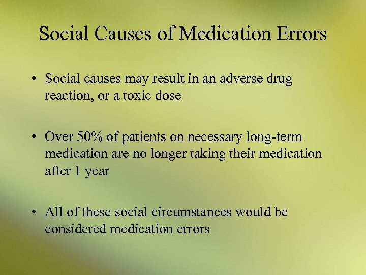 Social Causes of Medication Errors • Social causes may result in an adverse drug