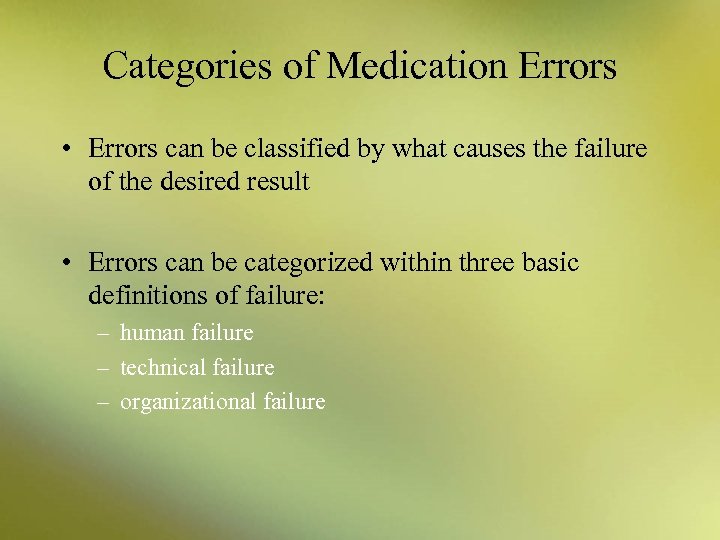 Categories of Medication Errors • Errors can be classified by what causes the failure