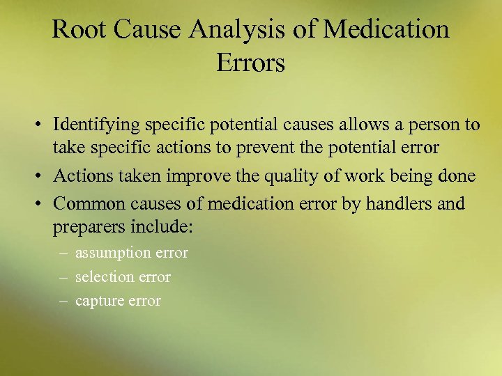 Root Cause Analysis of Medication Errors • Identifying specific potential causes allows a person