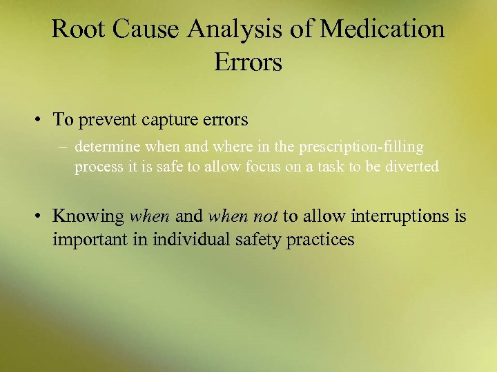 Root Cause Analysis of Medication Errors • To prevent capture errors – determine when