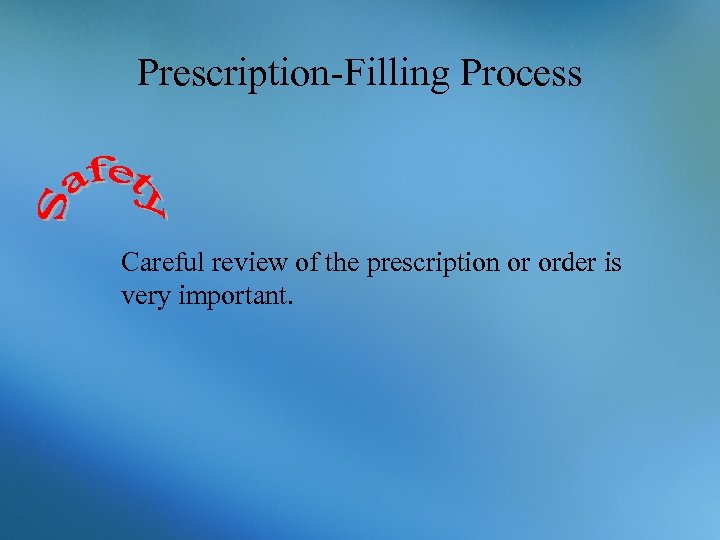 Prescription-Filling Process Careful review of the prescription or order is very important. 