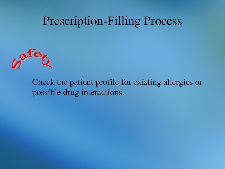 Prescription-Filling Process Check the patient profile for existing allergies or possible drug interactions. 