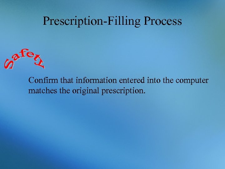 Prescription-Filling Process Confirm that information entered into the computer matches the original prescription. 