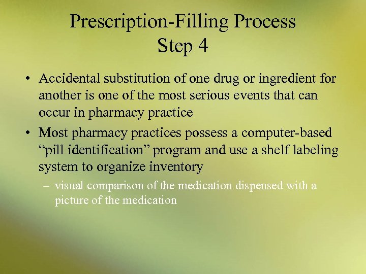 Prescription-Filling Process Step 4 • Accidental substitution of one drug or ingredient for another