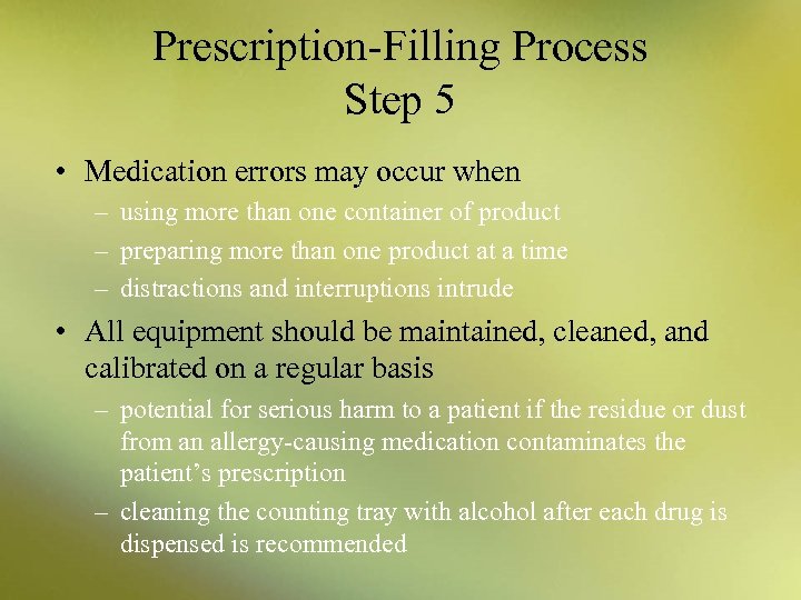 Prescription-Filling Process Step 5 • Medication errors may occur when – using more than