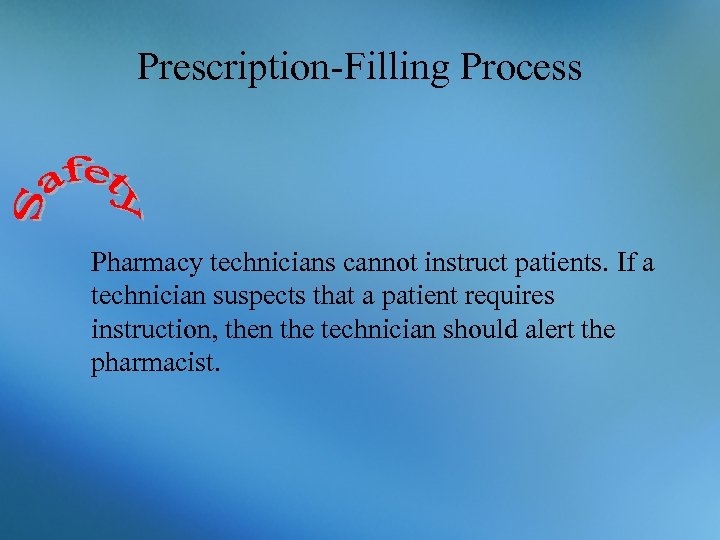 Prescription-Filling Process Pharmacy technicians cannot instruct patients. If a technician suspects that a patient