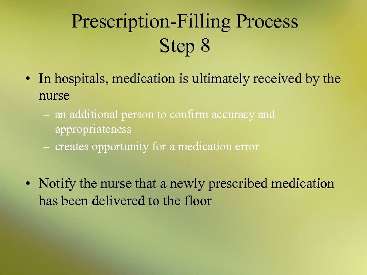 Prescription-Filling Process Step 8 • In hospitals, medication is ultimately received by the nurse