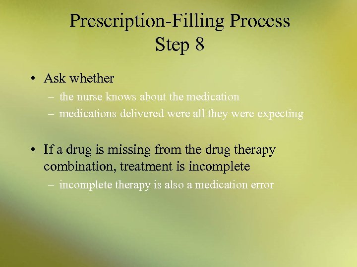 Prescription-Filling Process Step 8 • Ask whether – the nurse knows about the medication