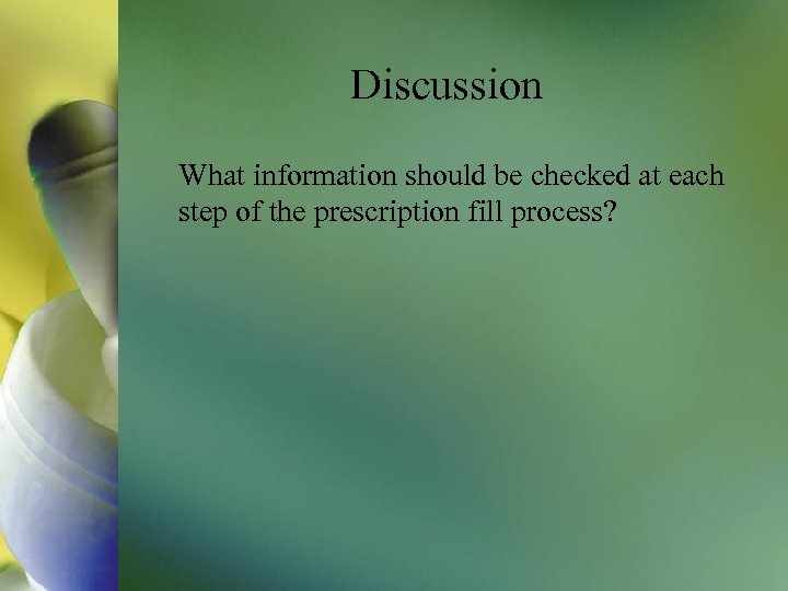 Discussion What information should be checked at each step of the prescription fill process?