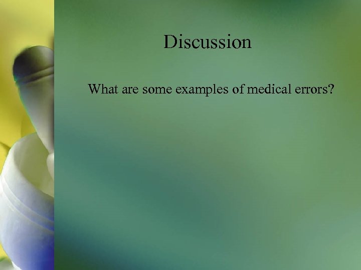 Discussion What are some examples of medical errors? 