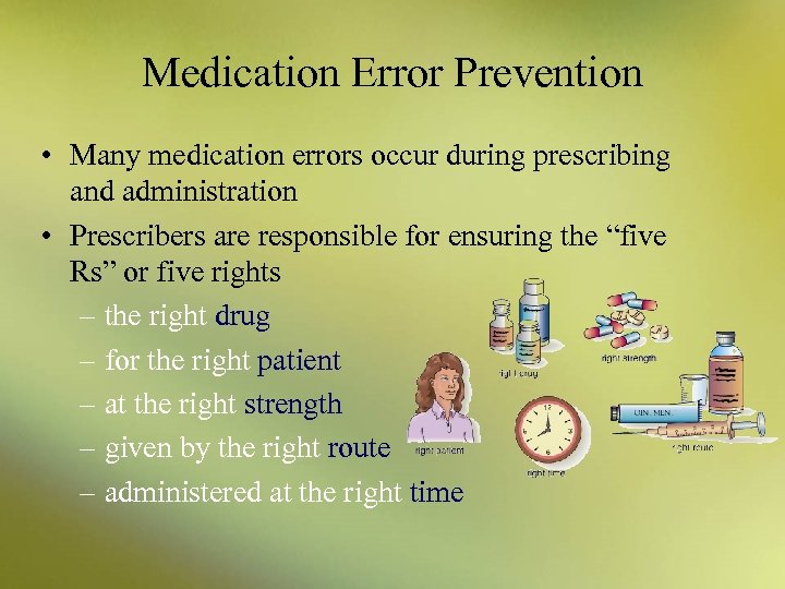Medication Error Prevention • Many medication errors occur during prescribing and administration • Prescribers