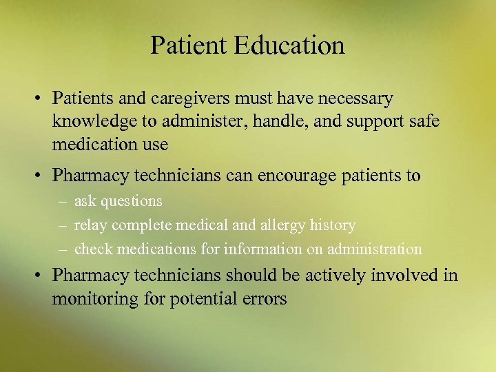Patient Education • Patients and caregivers must have necessary knowledge to administer, handle, and
