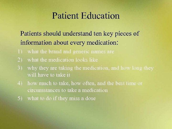 Patient Education Patients should understand ten key pieces of information about every medication: 1)
