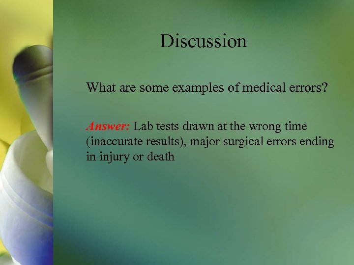 Discussion What are some examples of medical errors? Answer: Lab tests drawn at the