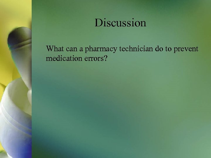 Discussion What can a pharmacy technician do to prevent medication errors? 
