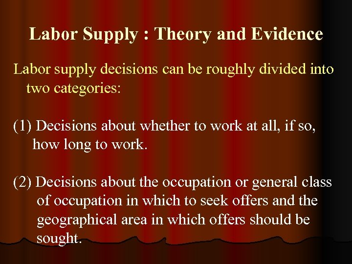 Labor Supply : Theory and Evidence Labor supply decisions can be roughly divided into