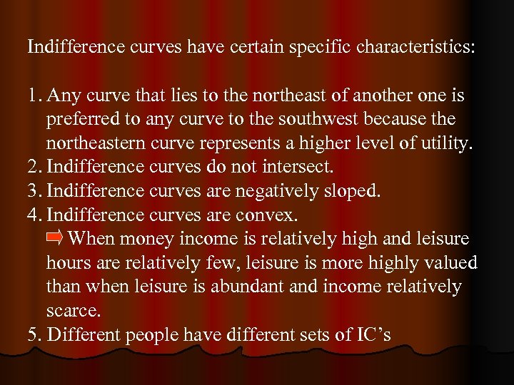 Indifference curves have certain specific characteristics: 1. Any curve that lies to the northeast