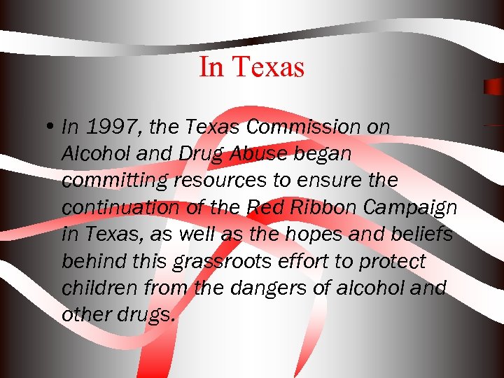 In Texas • In 1997, the Texas Commission on Alcohol and Drug Abuse began