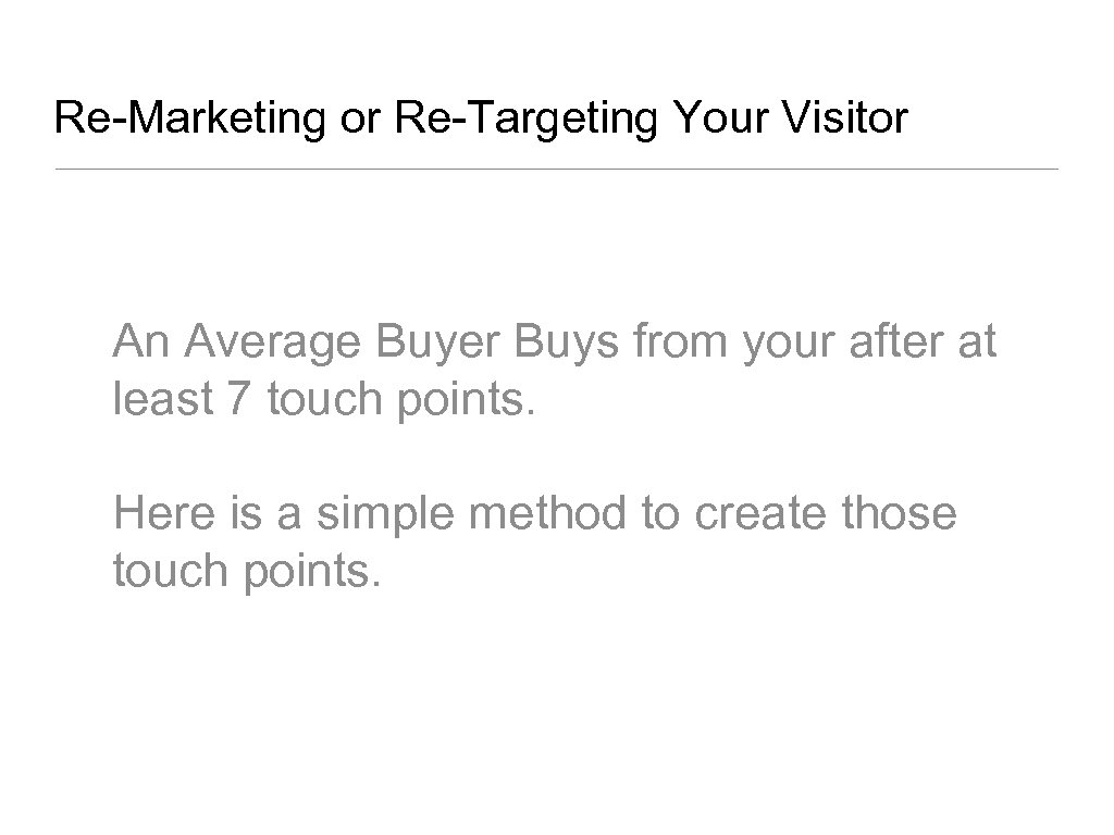 Re-Marketing or Re-Targeting Your Visitor An Average Buyer Buys from your after at least