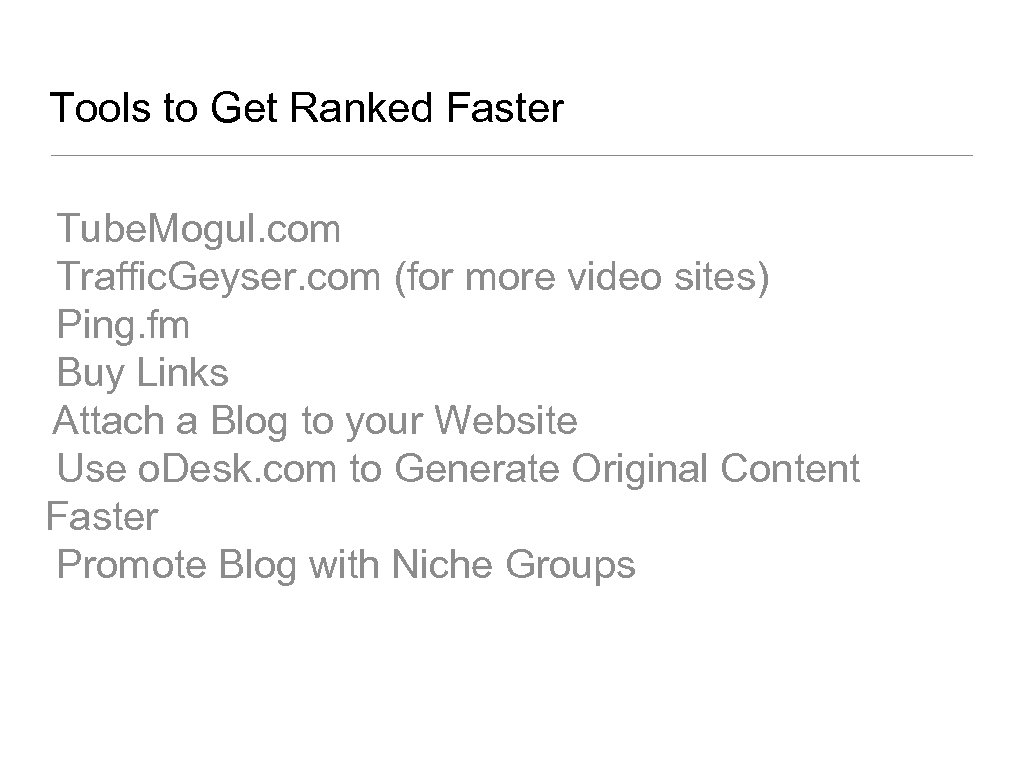 Tools to Get Ranked Faster Tube. Mogul. com Traffic. Geyser. com (for more video