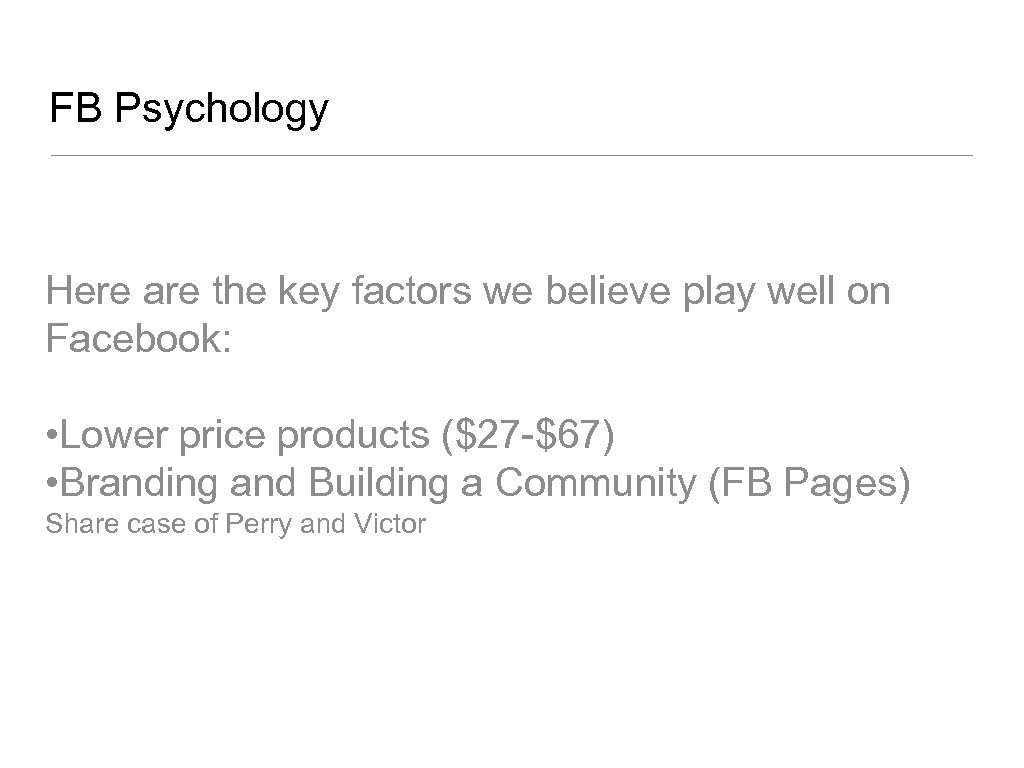 FB Psychology Here are the key factors we believe play well on Facebook: •