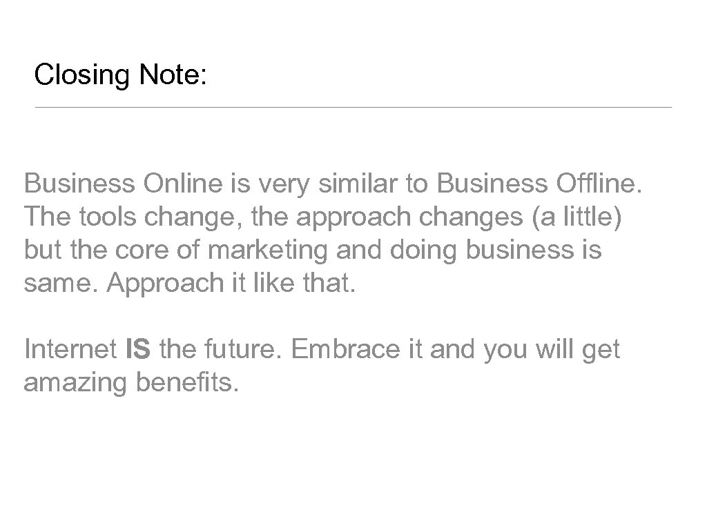 Closing Note: Business Online is very similar to Business Offline. The tools change, the