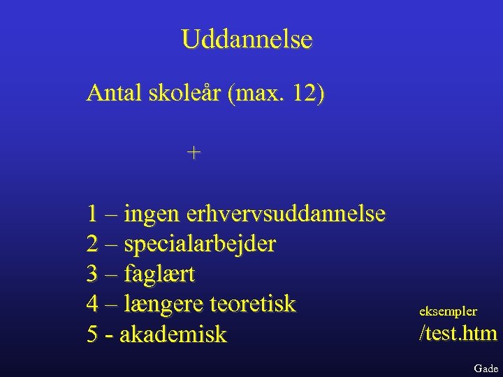 Uddannelse Antal skoleår (max. 12) + 1 – ingen erhvervsuddannelse 2 – specialarbejder 3
