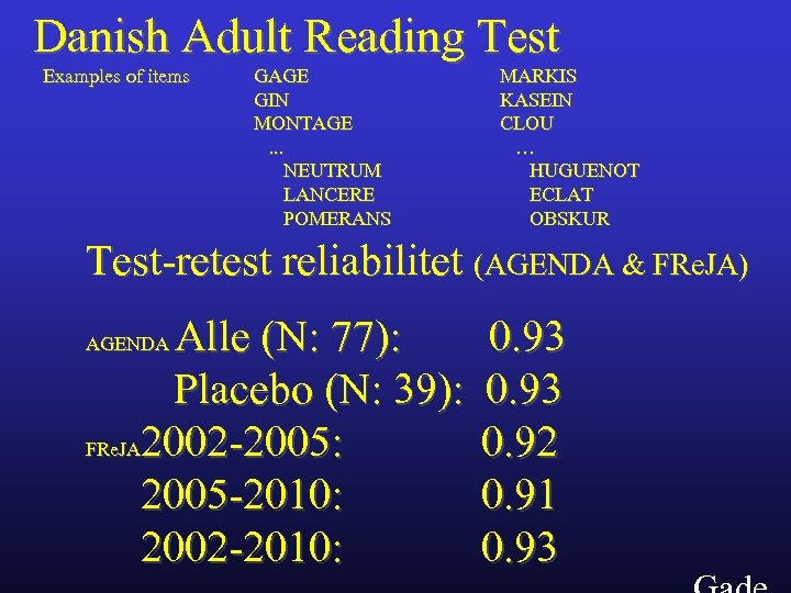 Danish Adult Reading Test Examples of items GAGE GIN MONTAGE. . . NEUTRUM LANCERE