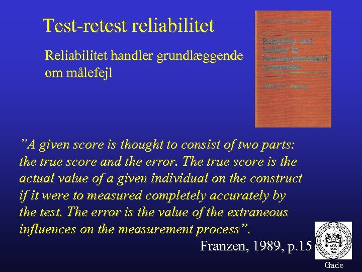 Test-retest reliabilitet Reliabilitet handler grundlæggende om målefejl ”A given score is thought to consist
