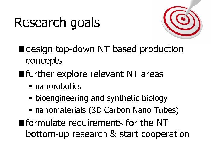 Research goals n design top-down NT based production concepts n further explore relevant NT