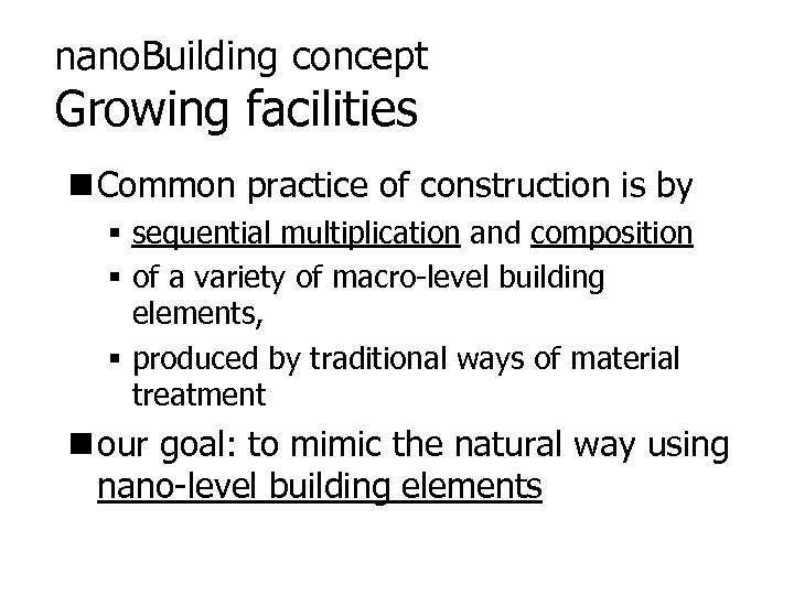 nano. Building concept Growing facilities n Common practice of construction is by § sequential