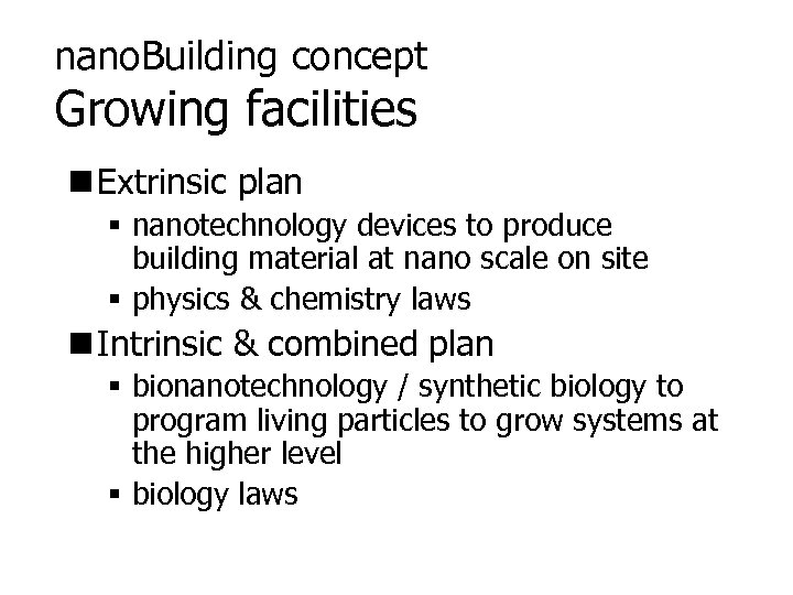 nano. Building concept Growing facilities n Extrinsic plan § nanotechnology devices to produce building