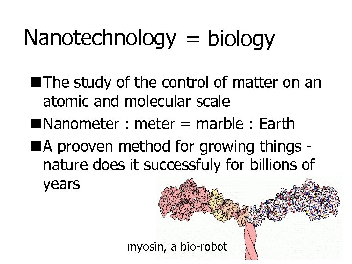 Nanotechnology = biology n The study of the control of matter on an atomic