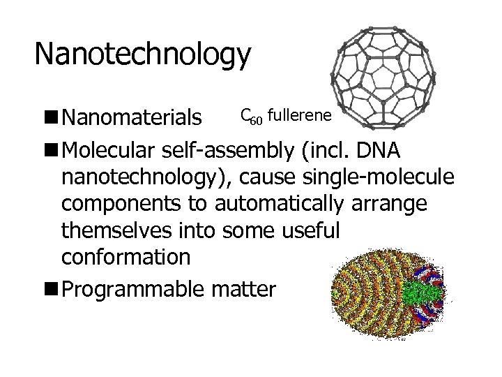 Nanotechnology C 60 fullerene n Nanomaterials n Molecular self-assembly (incl. DNA nanotechnology), cause single-molecule