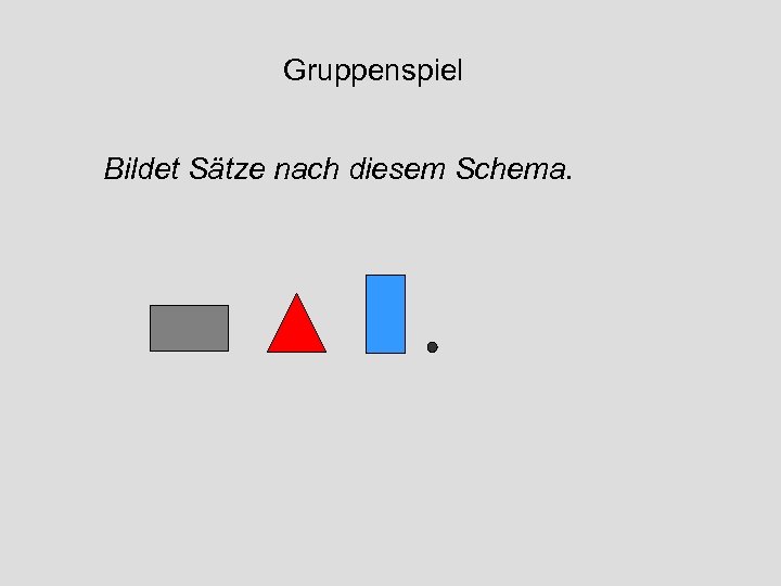 Gruppenspiel Bildet Sätze nach diesem Schema. 