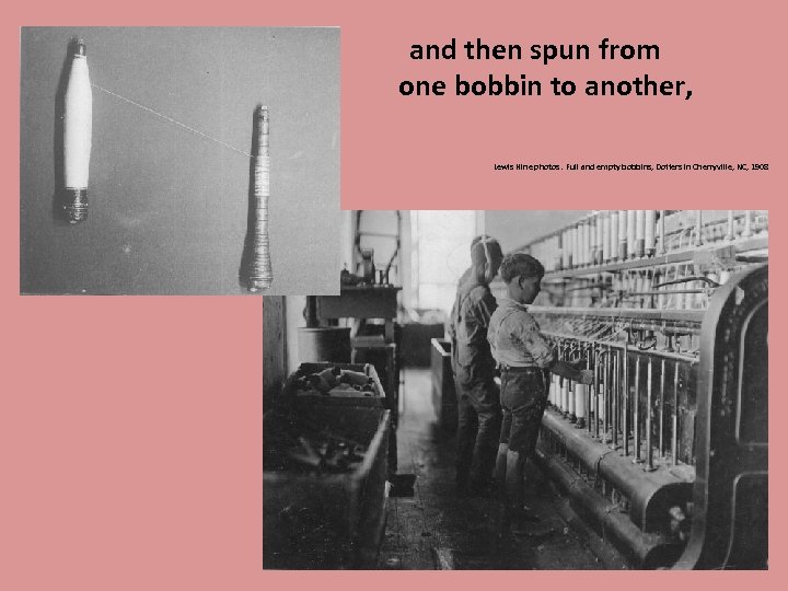  and then spun from one bobbin to another, Lewis Hine photos. Full and