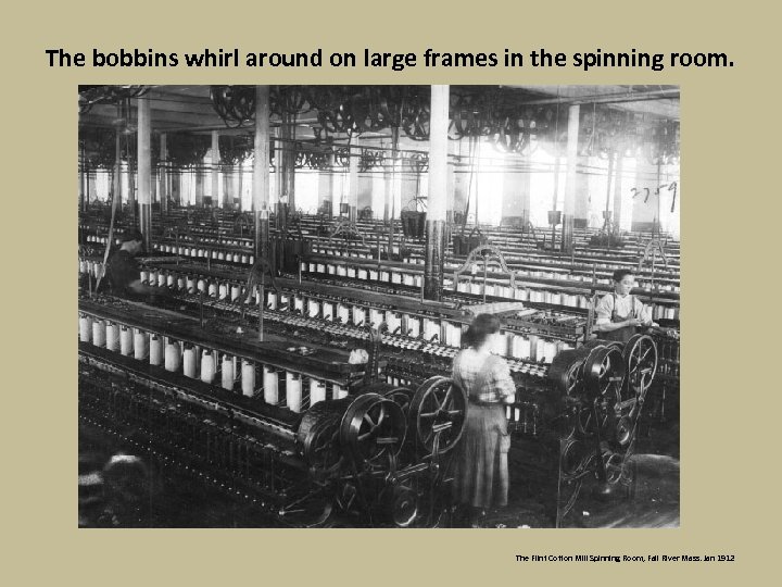 The bobbins whirl around on large frames in the spinning room. The Flint Cotton