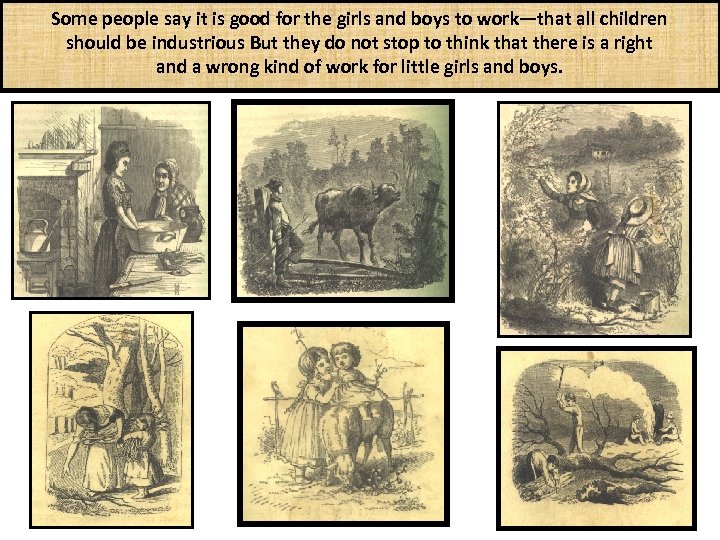 Some people say it is good for the girls and boys to work—that all