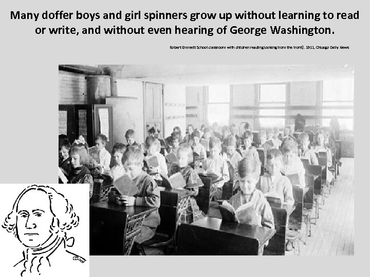 Many doffer boys and girl spinners grow up without learning to read or write,