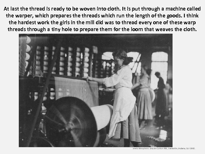 At last the thread is ready to be woven into cloth. It is put