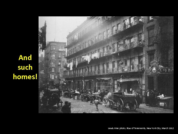 And such homes! Lewis Hine photo, Row of Tenements, New York City, March 1912