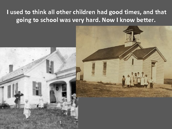  I used to think all other children had good times, and that going